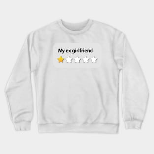 My ex girlfriend Crewneck Sweatshirt